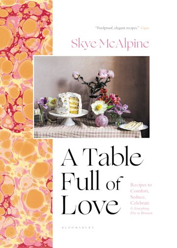 A Table Full of Love Recipes to Comfort, Seduce, Celebrate &amp; Everything Else in Between Cookbook